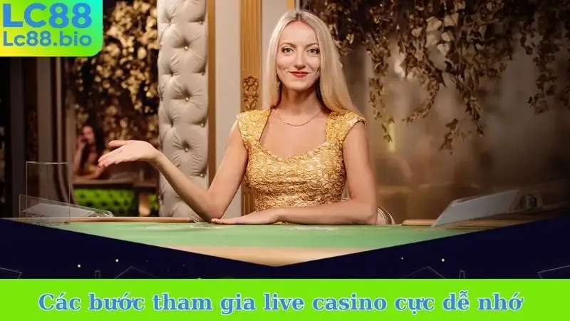 Các bước tham gia live casino cực dễ nhớ