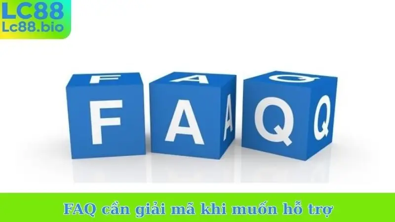 FAQ cần giải mã khi muốn hỗ trợ
